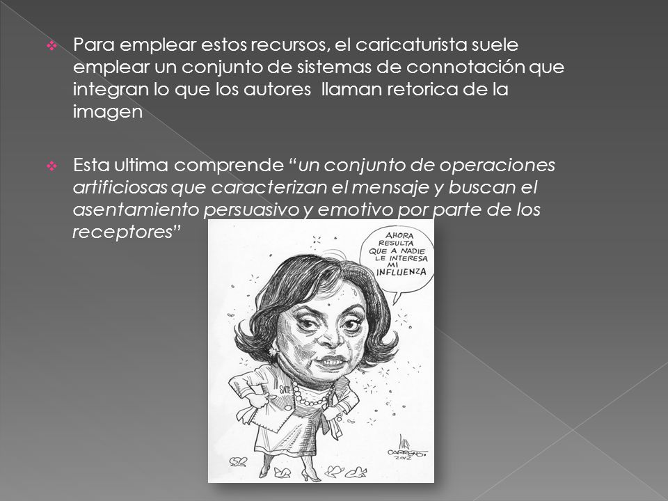 Para emplear estos recursos, el caricaturista suele emplear un conjunto de sistemas de connotación que integran lo que los autores llaman retorica de la imagen