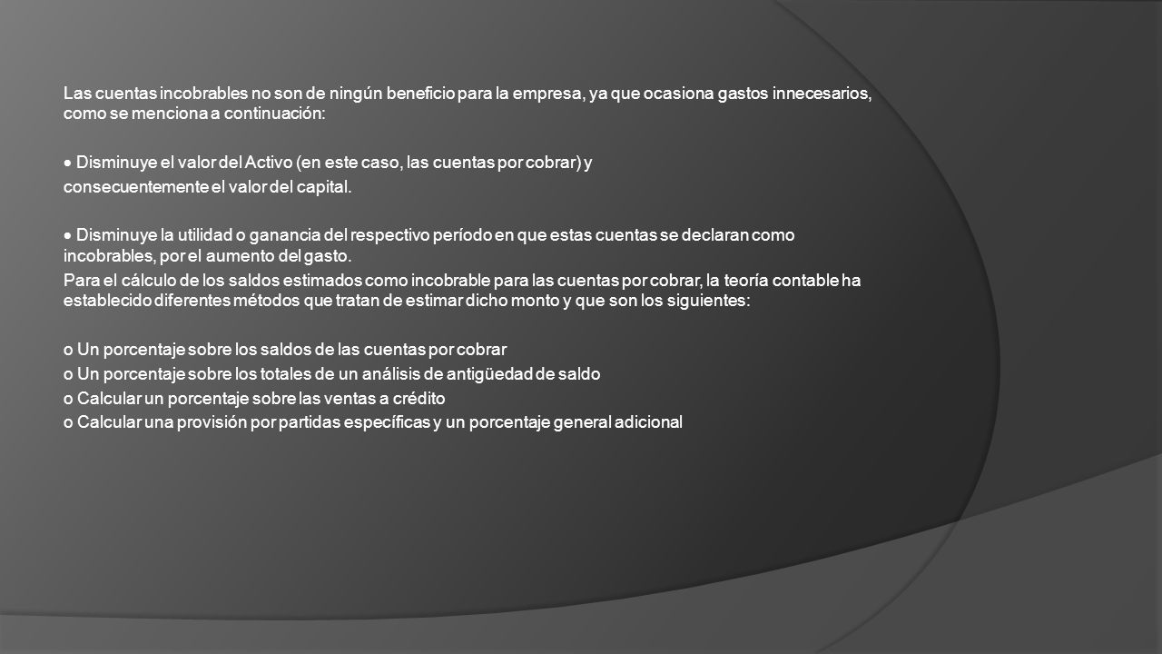 Las cuentas incobrables no son de ningún beneficio para la empresa, ya que ocasiona gastos innecesarios, como se menciona a continuación: