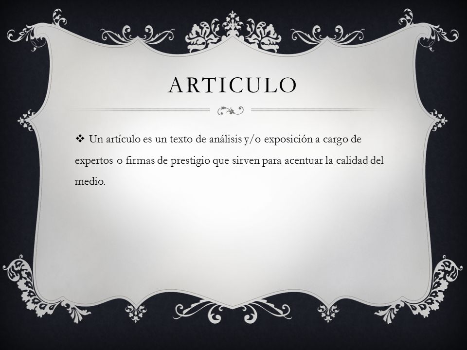 articulo Un artículo es un texto de análisis y/o exposición a cargo de expertos o firmas de prestigio que sirven para acentuar la calidad del medio.