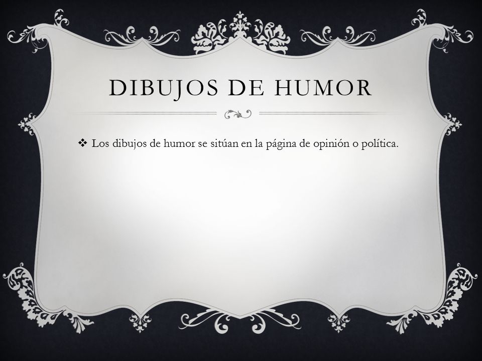 Dibujos de humor Los dibujos de humor se sitúan en la página de opinión o política.
