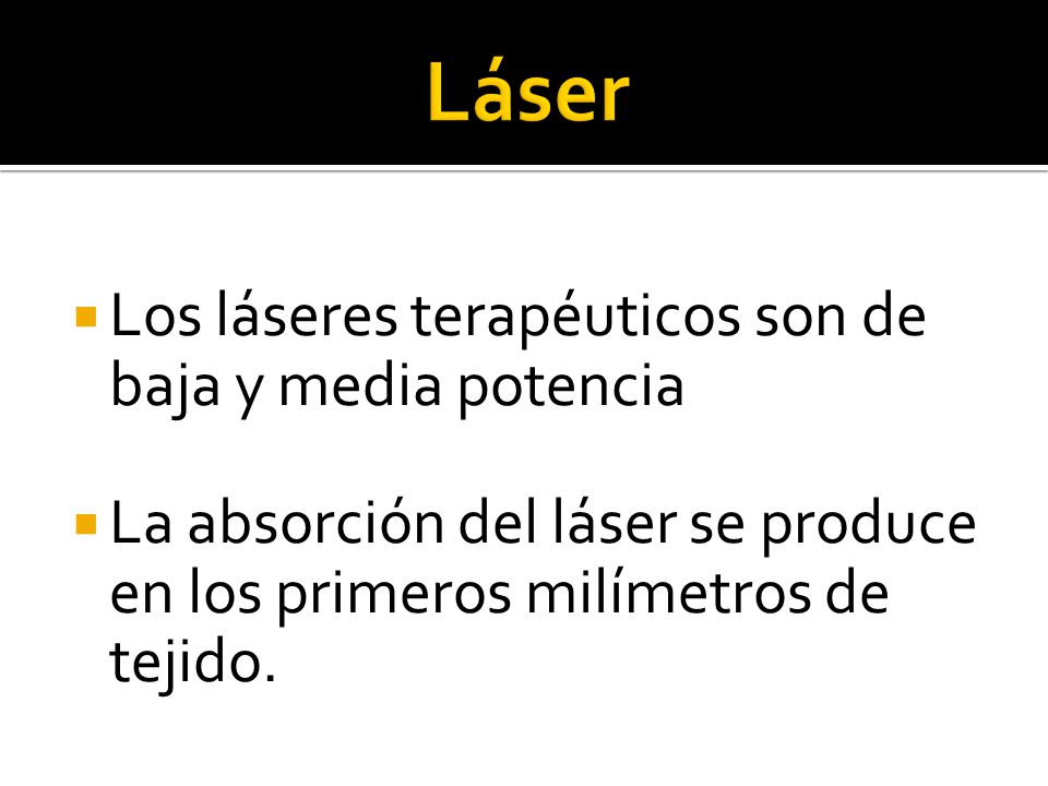 Láser Los láseres terapéuticos son de baja y media potencia