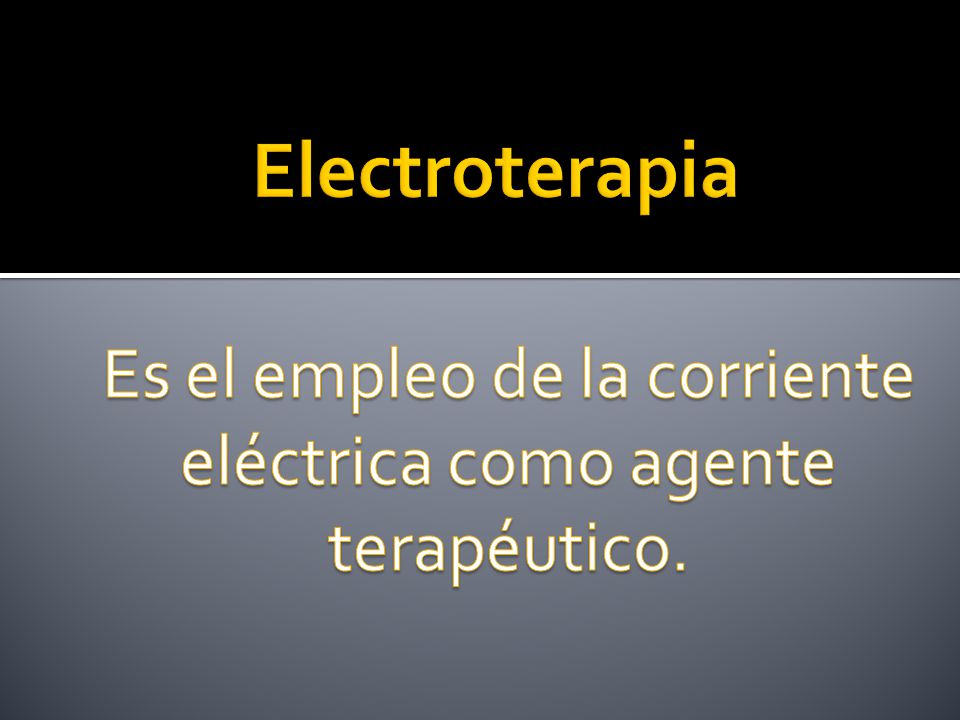 Es el empleo de la corriente eléctrica como agente terapéutico.