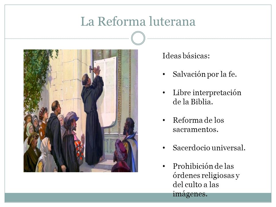 La Reforma luterana Ideas básicas: Salvación por la fe.