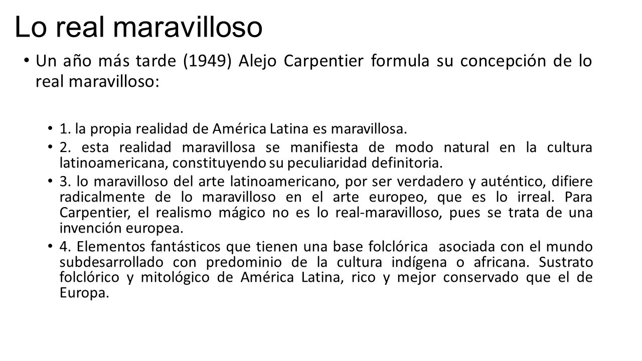 Lo real maravilloso Un año más tarde (1949) Alejo Carpentier formula su concepción de lo real maravilloso: