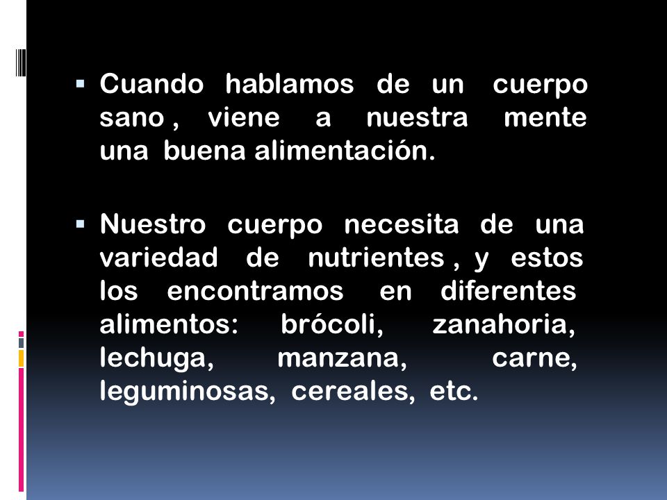 Cuando hablamos de un cuerpo sano , viene a nuestra mente una buena alimentación.