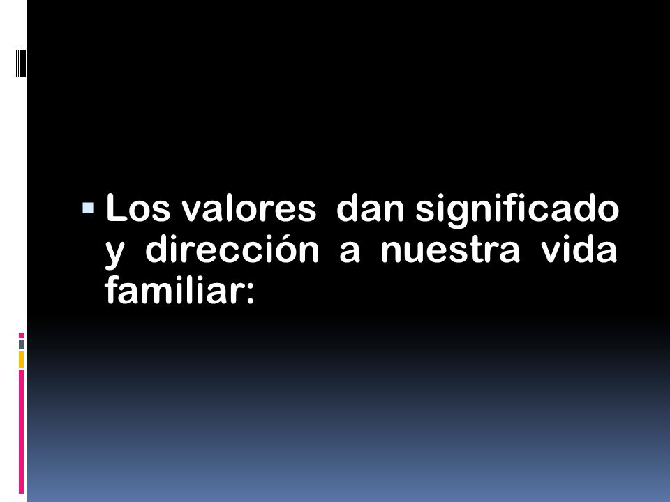 Los valores dan significado y dirección a nuestra vida familiar: