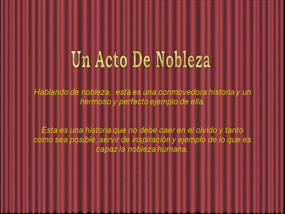 Un Acto De Nobleza Hablando de nobleza, esta es una conmovedora historia y un hermoso y perfecto ejemplo de ella.