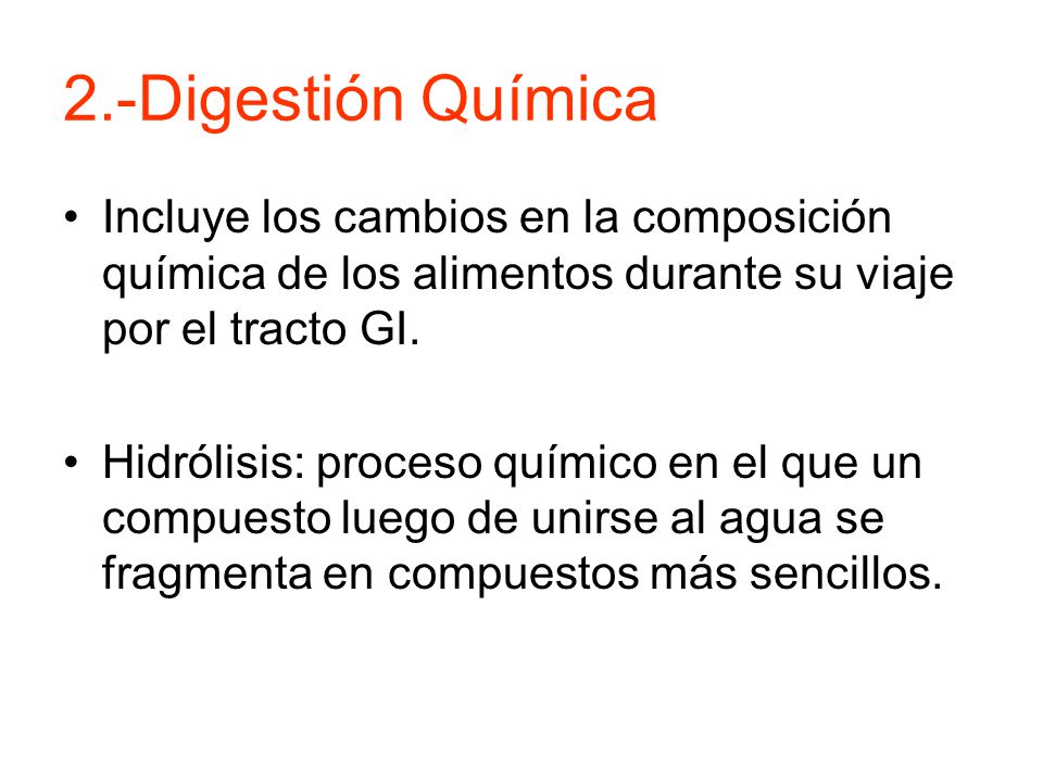 2.-Digestión Química Incluye los cambios en la composición química de los alimentos durante su viaje por el tracto GI.