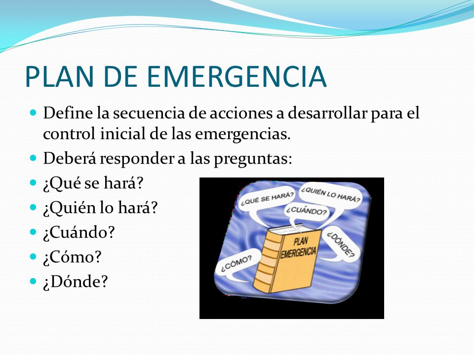 PLAN DE EMERGENCIA Define la secuencia de acciones a desarrollar para el control inicial de las emergencias.