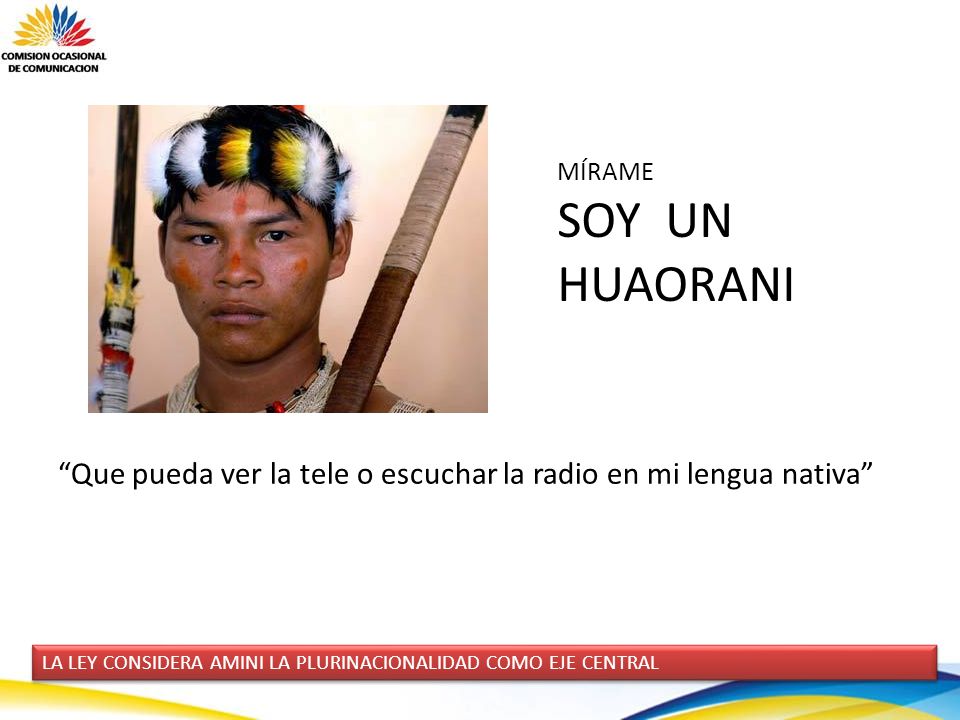 MÍRAME SOY UN. HUAORANI. Que pueda ver la tele o escuchar la radio en mi lengua nativa