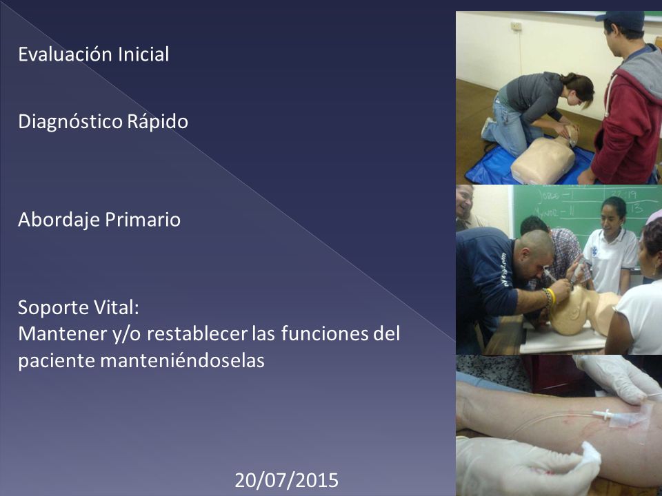 Evaluación Inicial Diagnóstico Rápido. Abordaje Primario. Soporte Vital: Mantener y/o restablecer las funciones del paciente manteniéndoselas.