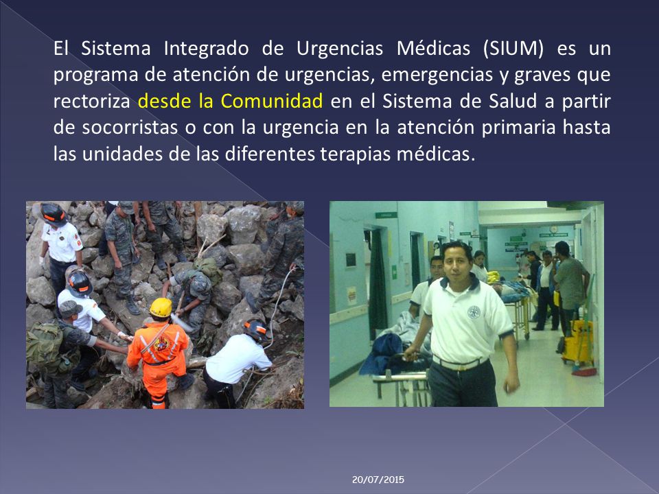 El Sistema Integrado de Urgencias Médicas (SIUM) es un programa de atención de urgencias, emergencias y graves que rectoriza desde la Comunidad en el Sistema de Salud a partir de socorristas o con la urgencia en la atención primaria hasta las unidades de las diferentes terapias médicas.