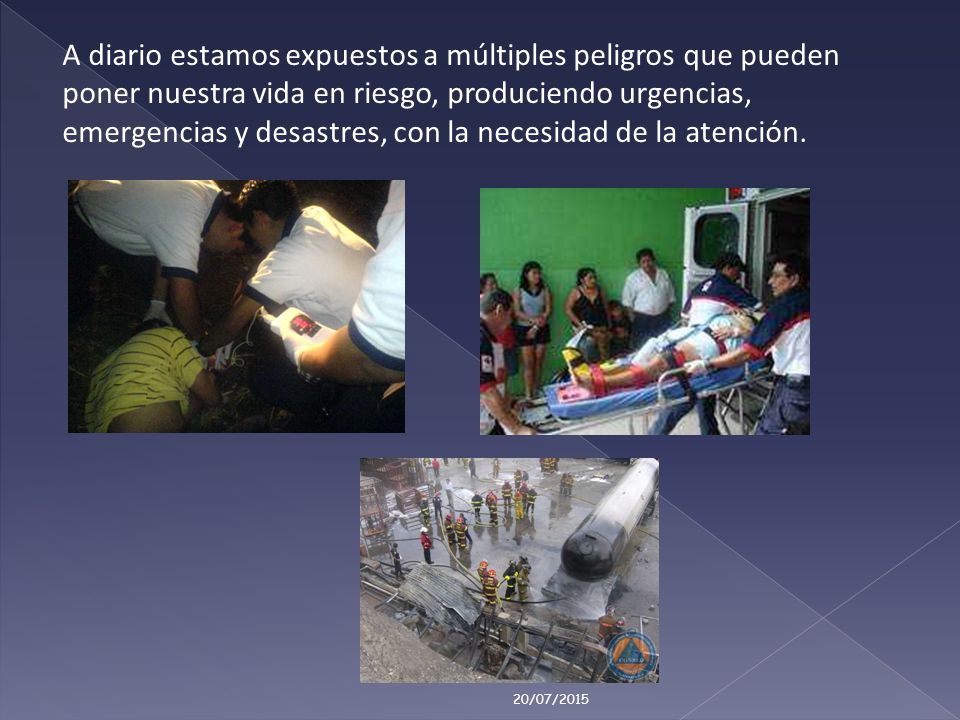 A diario estamos expuestos a múltiples peligros que pueden poner nuestra vida en riesgo, produciendo urgencias, emergencias y desastres, con la necesidad de la atención.
