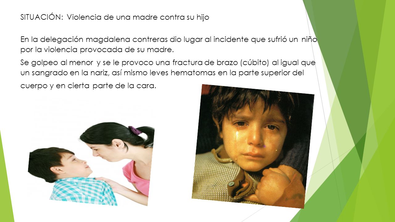 SITUACIÓN: Violencia de una madre contra su hijo En la delegación magdalena contreras dio lugar al incidente que sufrió un niño por la violencia provocada de su madre.
