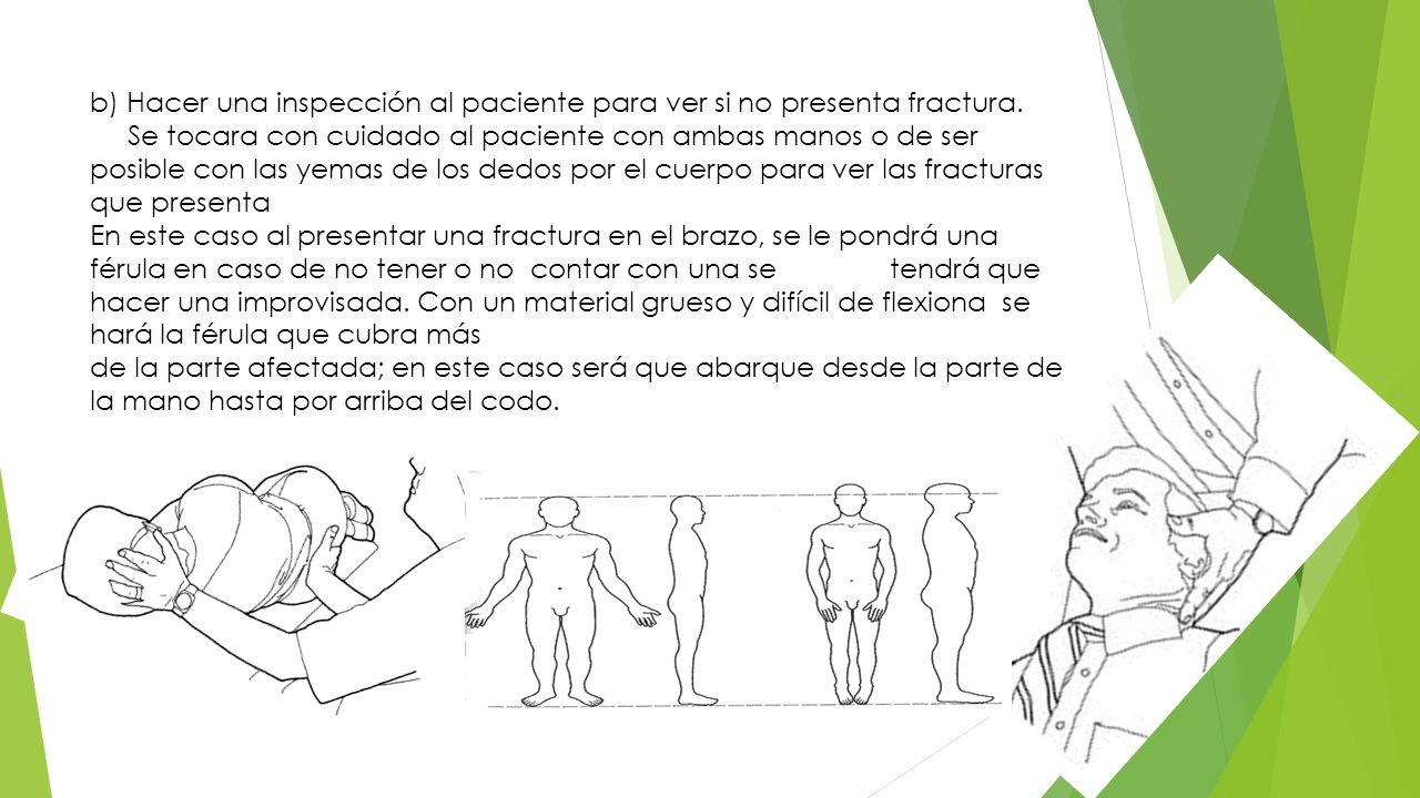 b) Hacer una inspección al paciente para ver si no presenta fractura