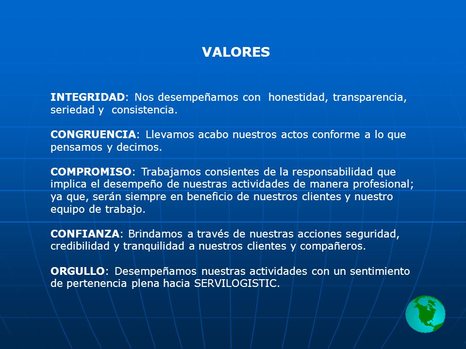 VALORES INTEGRIDAD: Nos desempeñamos con honestidad, transparencia, seriedad y consistencia.