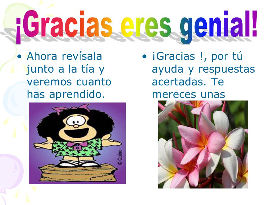 ¡Gracias eres genial. Ahora revísala junto a la tía y veremos cuanto has aprendido.