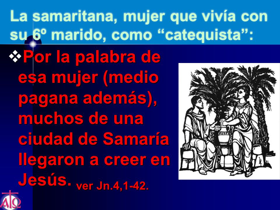 La samaritana, mujer que vivía con su 6º marido, como catequista :