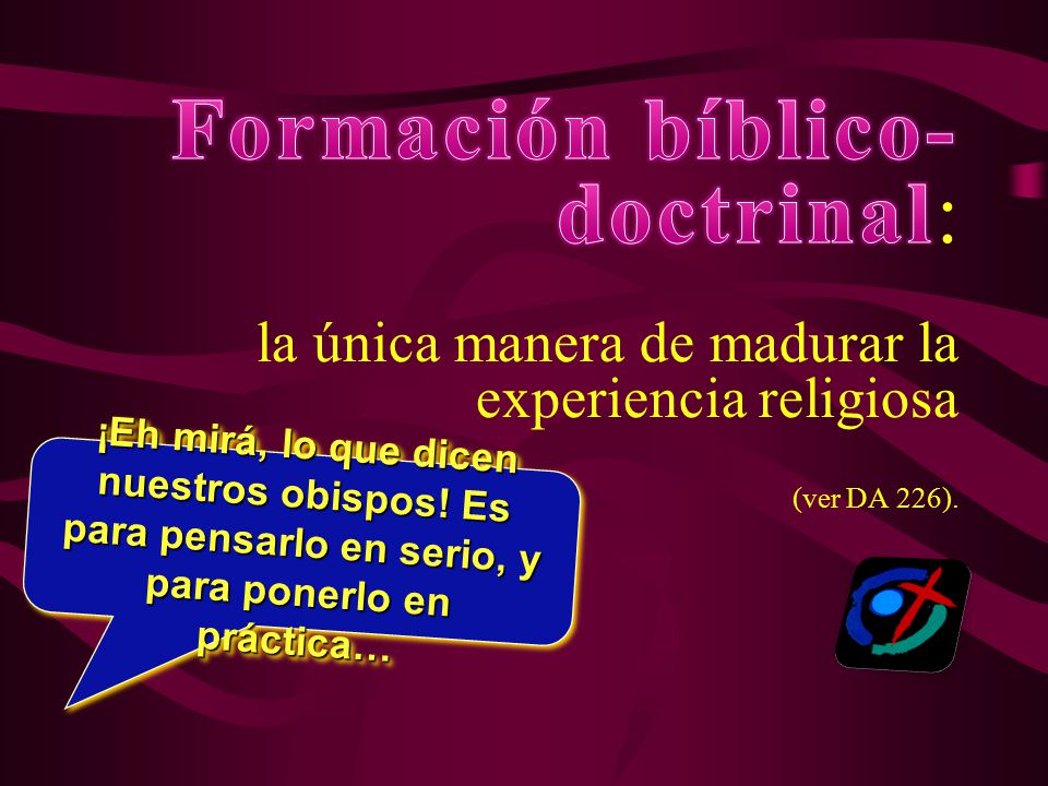 Formación bíblico-doctrinal: la única manera de madurar la experiencia religiosa (ver DA 226).