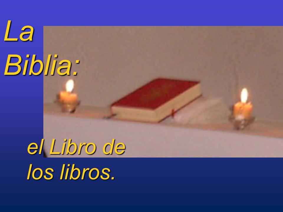 La Biblia: el Libro de los libros.