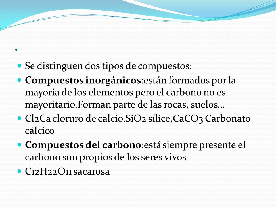 . Se distinguen dos tipos de compuestos: