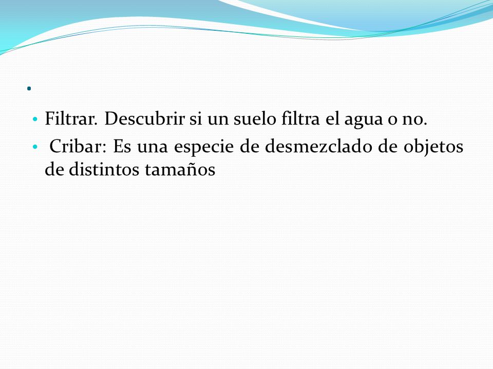 . Filtrar. Descubrir si un suelo filtra el agua o no.