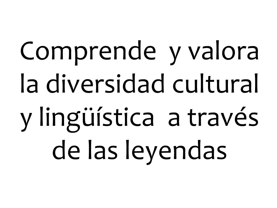 Comprende y valora la diversidad cultural y lingüística a través de las leyendas