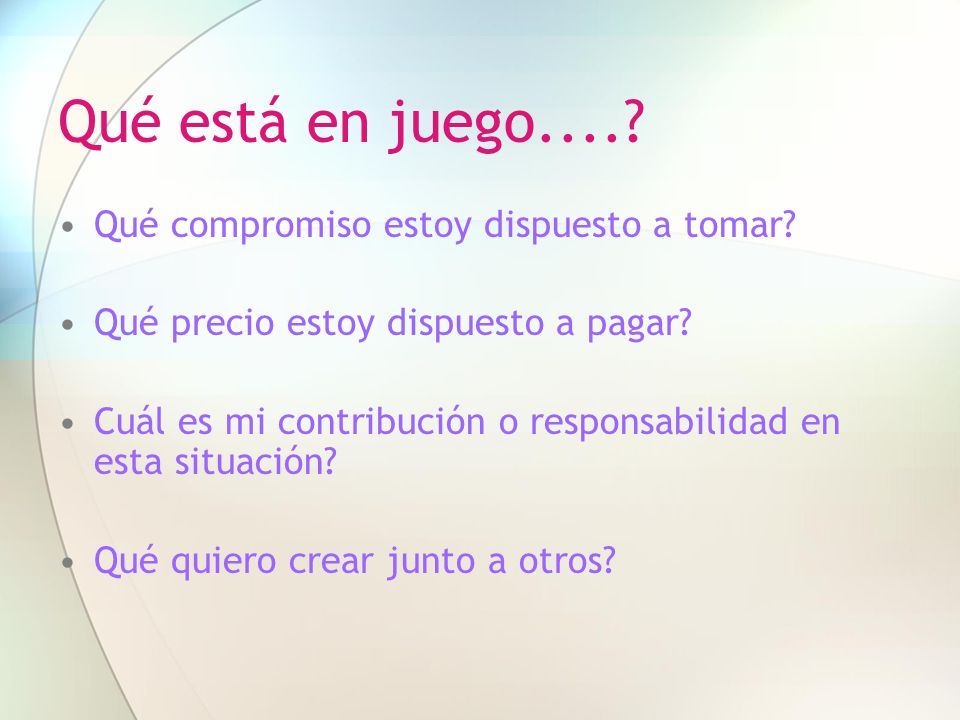 Qué está en juego.... Qué compromiso estoy dispuesto a tomar