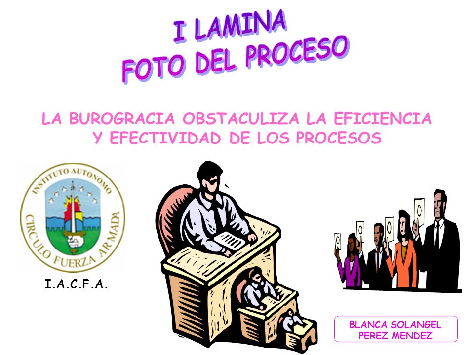 LA BUROGRACIA OBSTACULIZA LA EFICIENCIA Y EFECTIVIDAD DE LOS PROCESOS