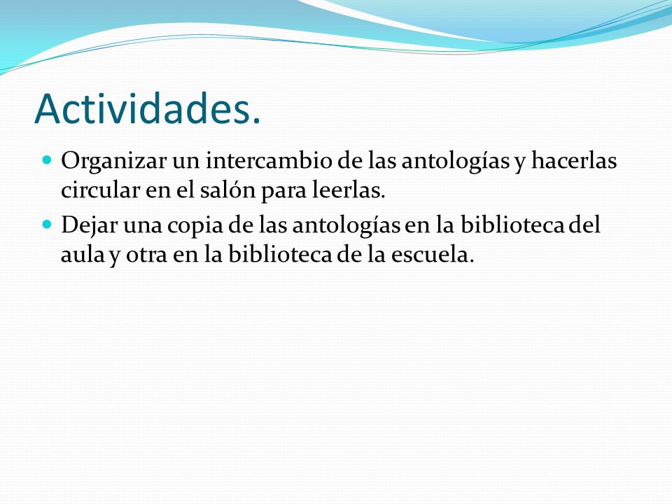 Actividades. Organizar un intercambio de las antologías y hacerlas circular en el salón para leerlas.