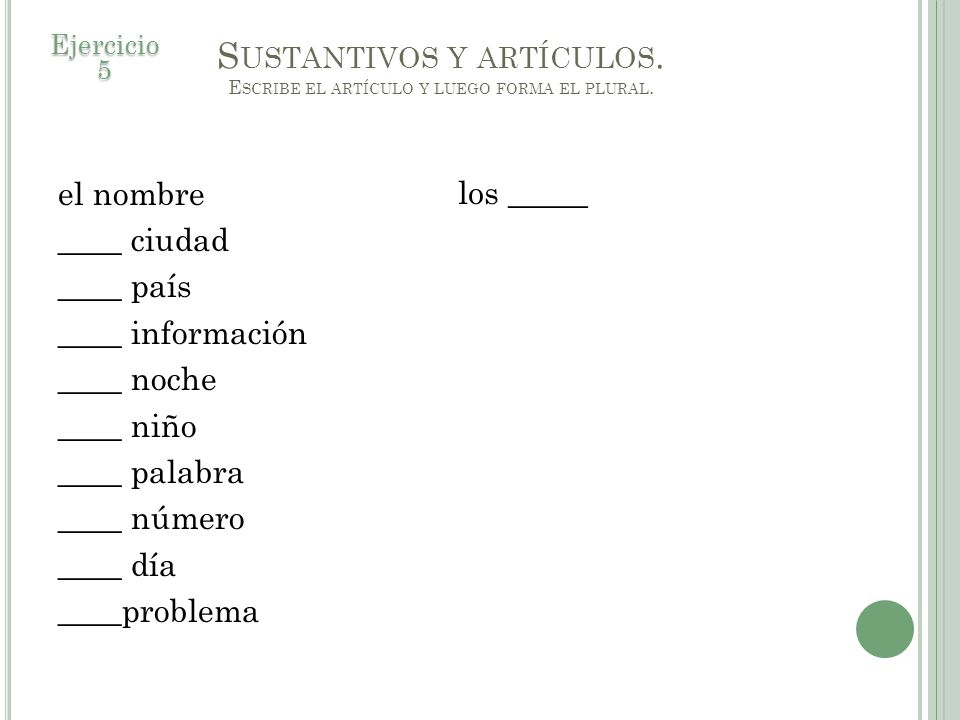 Sustantivos y artículos. Escribe el artículo y luego forma el plural.