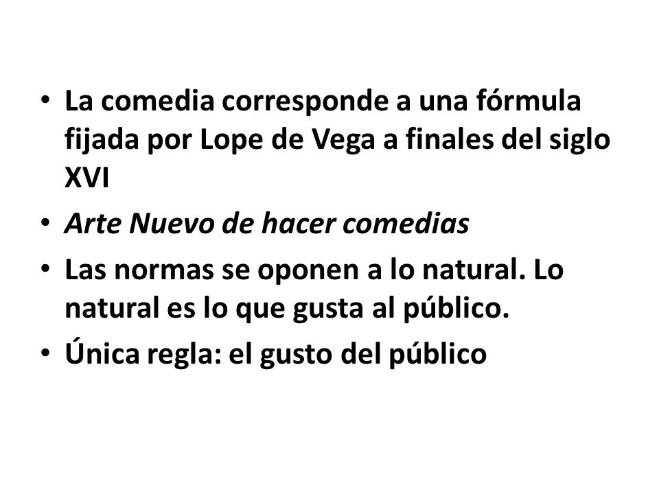 La comedia corresponde a una fórmula fijada por Lope de Vega a finales del siglo XVI