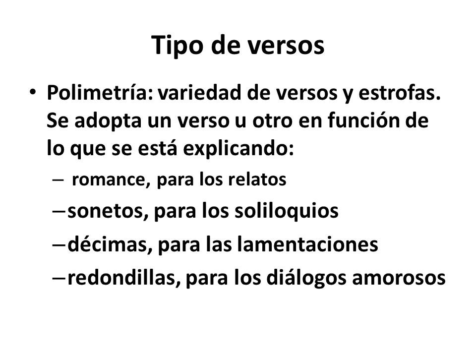 Tipo de versos Polimetría: variedad de versos y estrofas. Se adopta un verso u otro en función de lo que se está explicando:
