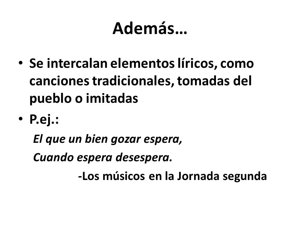Además… Se intercalan elementos líricos, como canciones tradicionales, tomadas del pueblo o imitadas.
