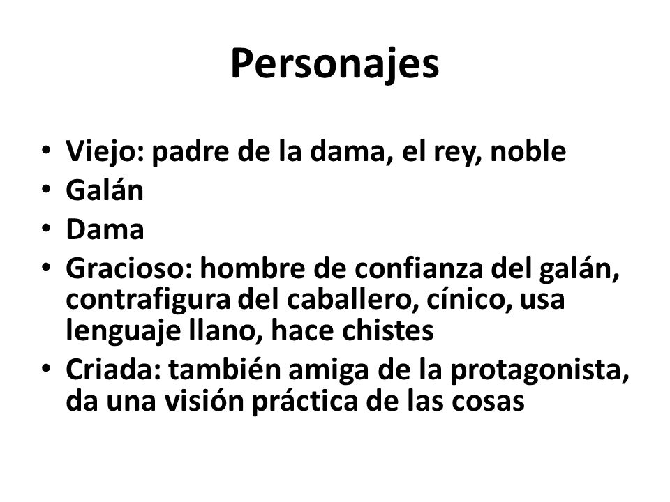 Personajes Viejo: padre de la dama, el rey, noble Galán Dama