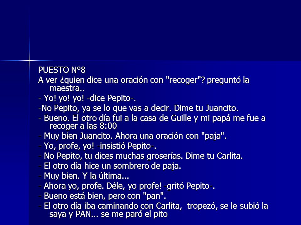 PUESTO N°8 A ver ¿quien dice una oración con recoger preguntó la maestra.. - Yo! yo! yo! -dice Pepito-.