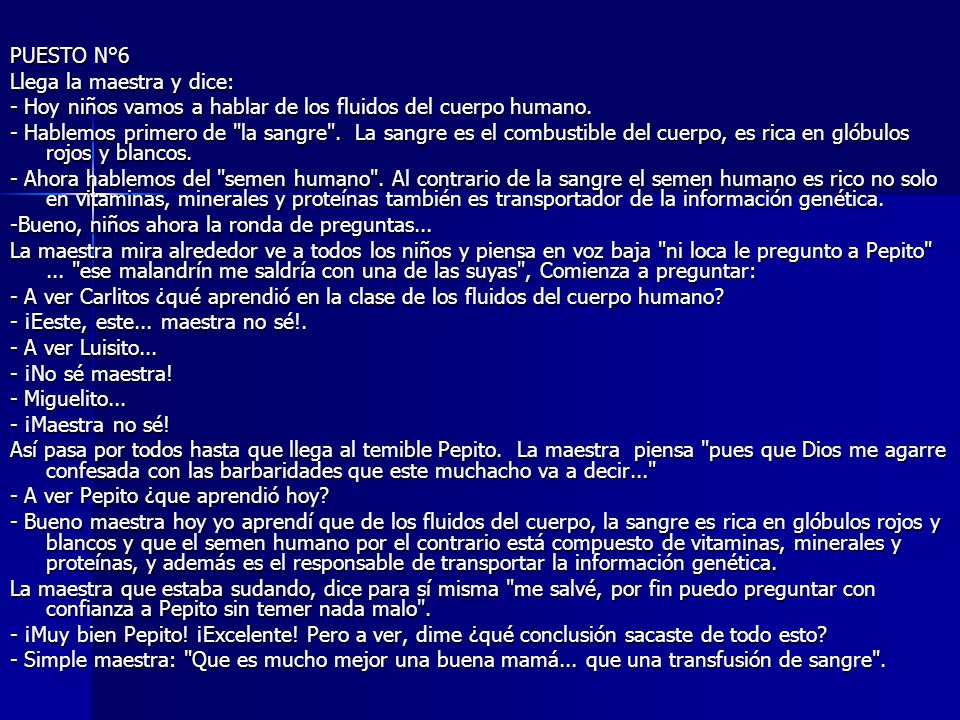 PUESTO N°6 Llega la maestra y dice: - Hoy niños vamos a hablar de los fluidos del cuerpo humano.