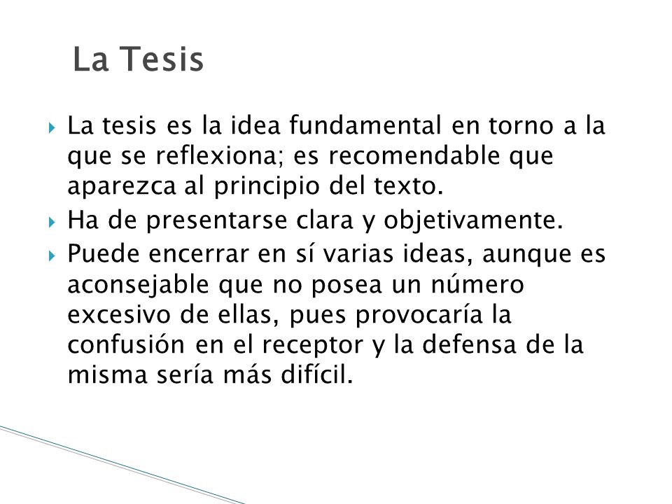 La Tesis La tesis es la idea fundamental en torno a la que se reflexiona; es recomendable que aparezca al principio del texto.
