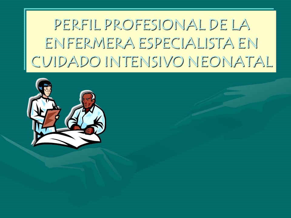 PERFIL PROFESIONAL DE LA ENFERMERA ESPECIALISTA EN CUIDADO INTENSIVO NEONATAL