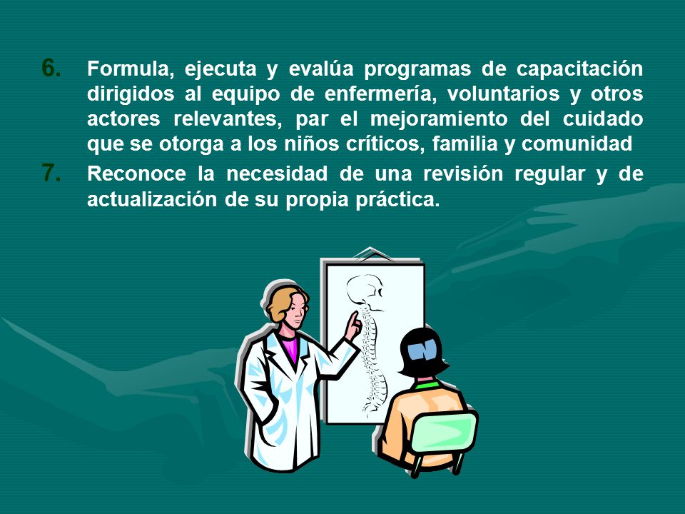 Formula, ejecuta y evalúa programas de capacitación dirigidos al equipo de enfermería, voluntarios y otros actores relevantes, par el mejoramiento del cuidado que se otorga a los niños críticos, familia y comunidad