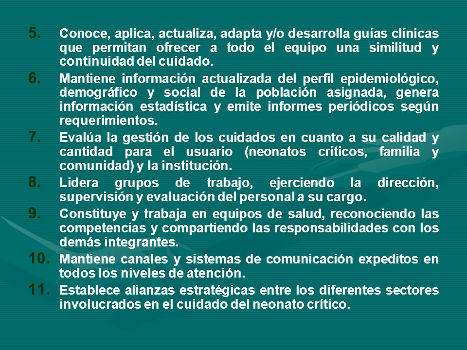 Conoce, aplica, actualiza, adapta y/o desarrolla guías clínicas que permitan ofrecer a todo el equipo una similitud y continuidad del cuidado.