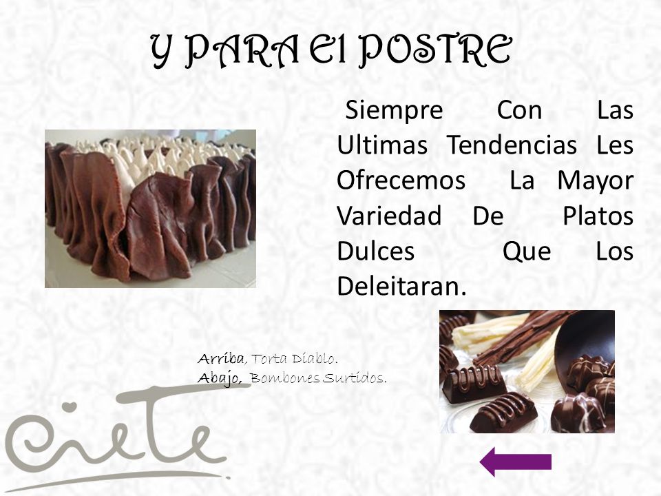 Y PARA El POSTRE Siempre Con Las Ultimas Tendencias Les Ofrecemos La Mayor Variedad De Platos Dulces Que Los Deleitaran.