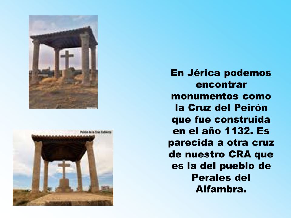 En Jérica podemos encontrar monumentos como la Cruz del Peirón que fue construida en el año 1132.