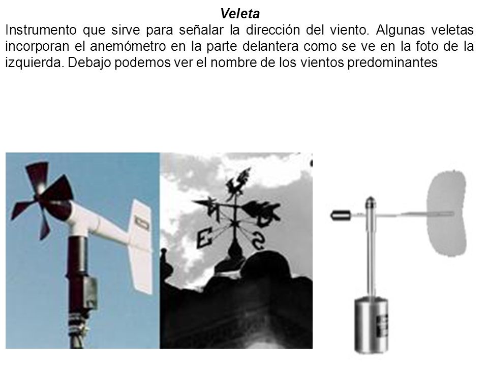 Veleta Instrumento que sirve para señalar la dirección del viento