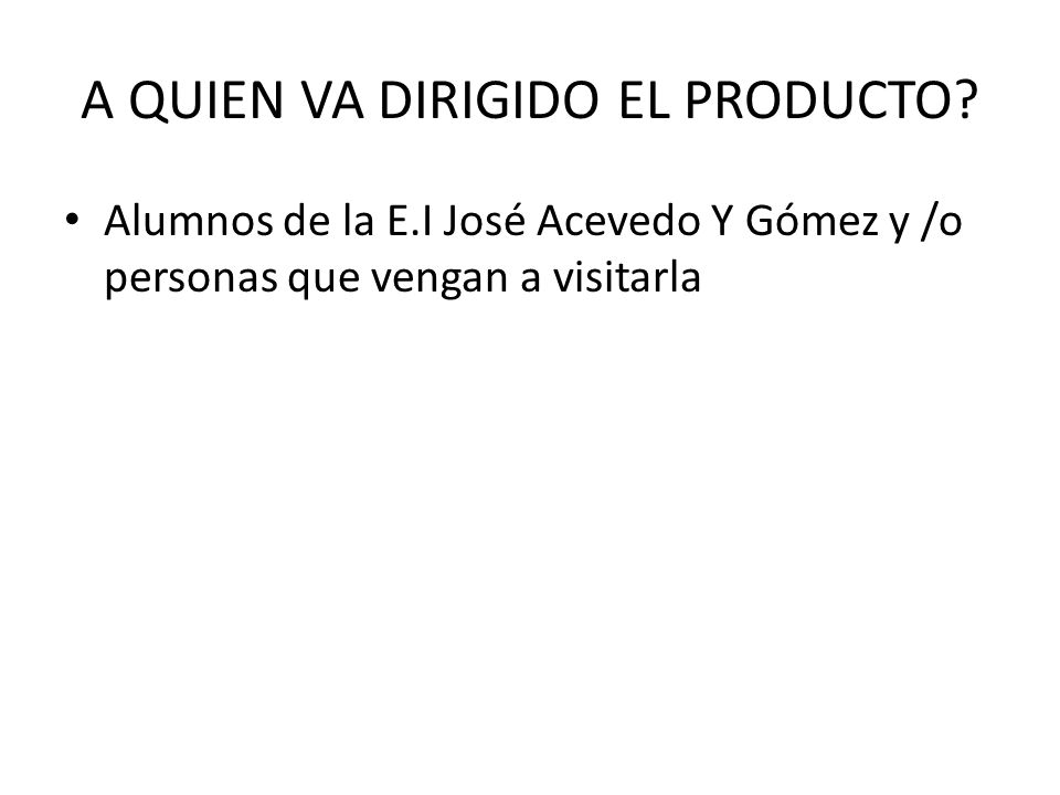 A QUIEN VA DIRIGIDO EL PRODUCTO