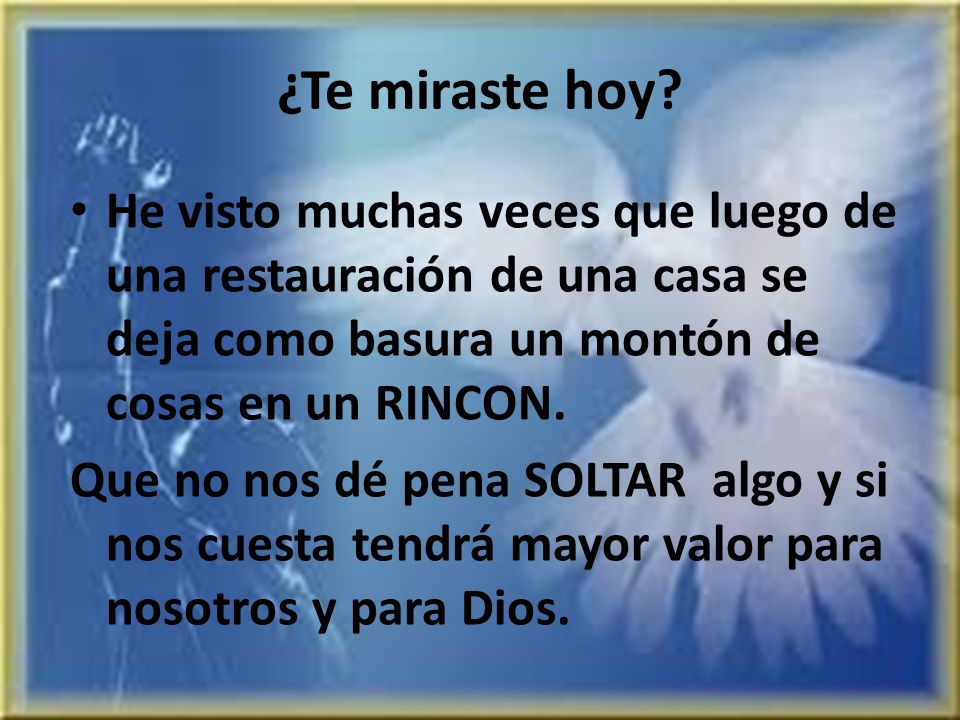 ¿Te miraste hoy He visto muchas veces que luego de una restauración de una casa se deja como basura un montón de cosas en un RINCON.