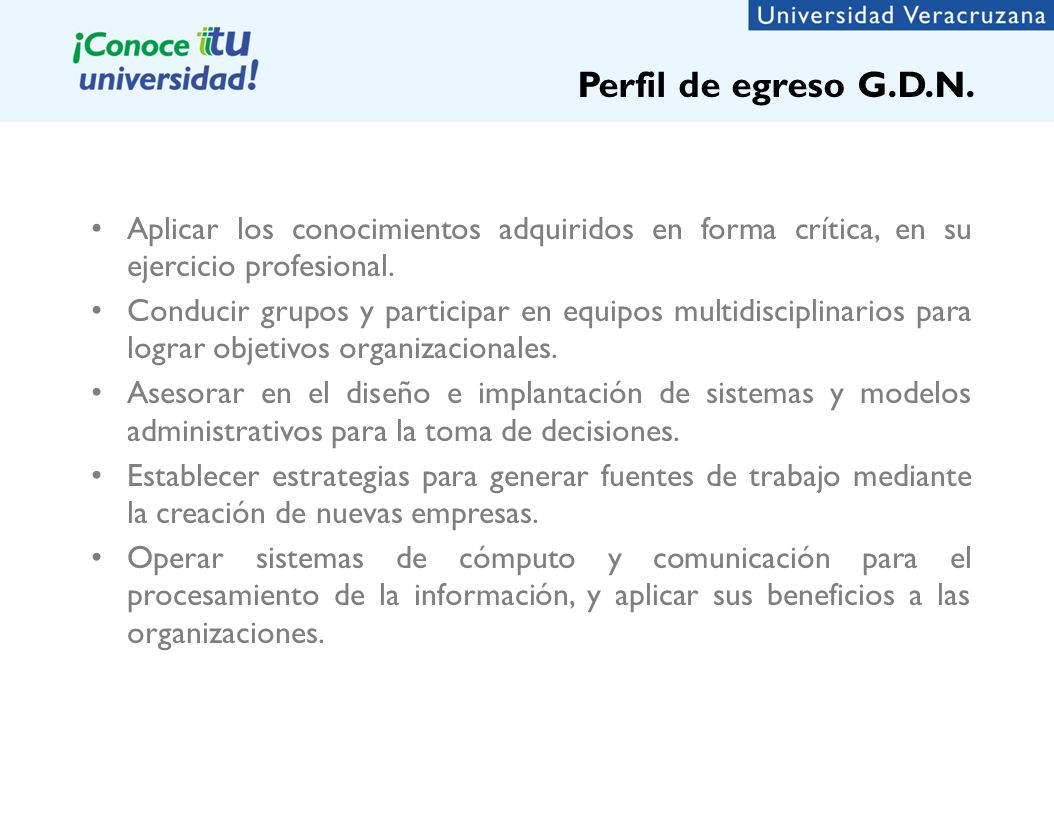 Perfil de egreso G.D.N. Aplicar los conocimientos adquiridos en forma crítica, en su ejercicio profesional.