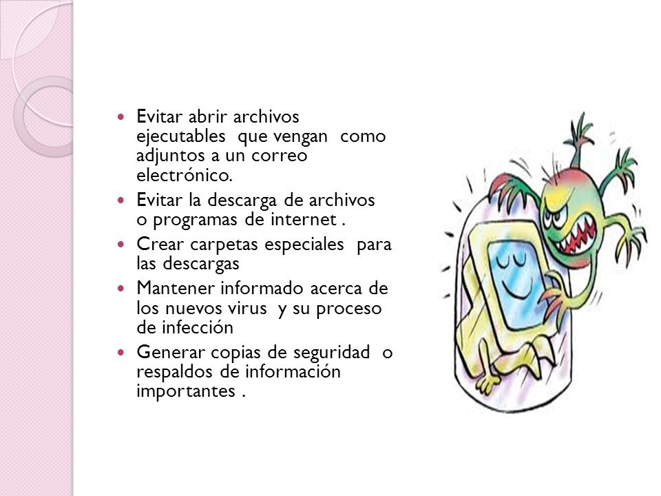 Evitar abrir archivos ejecutables que vengan como adjuntos a un correo electrónico.