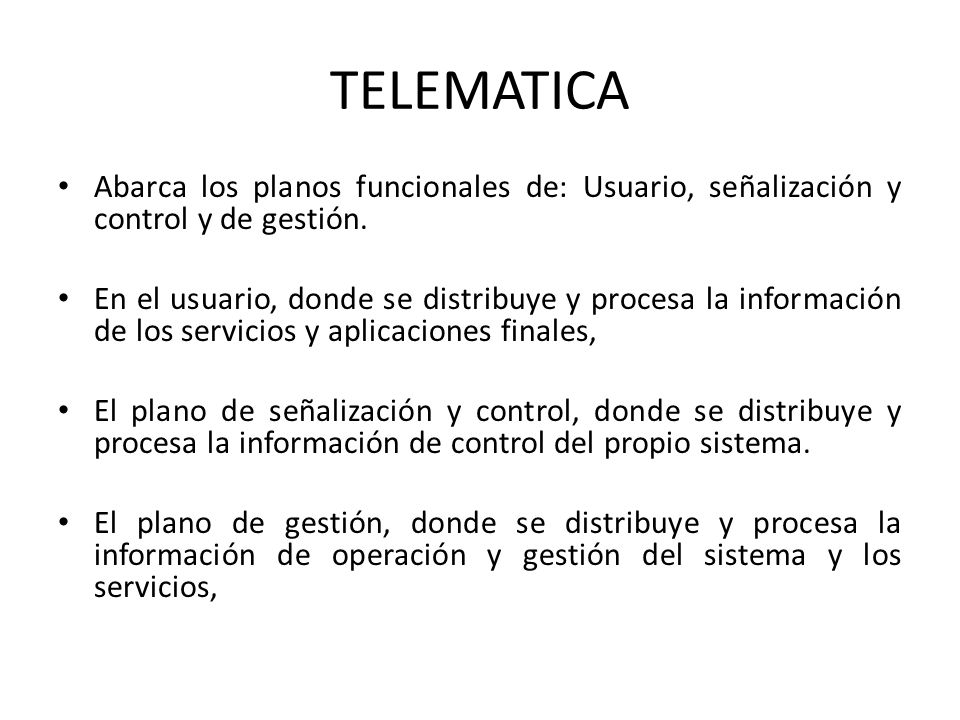 TELEMATICA Abarca los planos funcionales de: Usuario, señalización y control y de gestión.