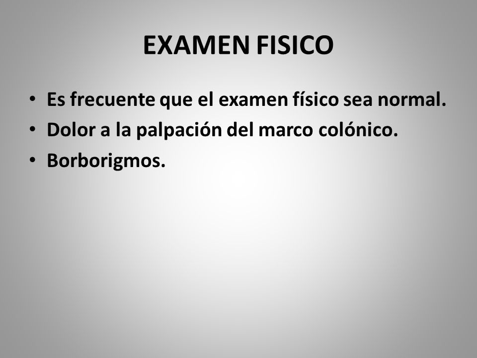 EXAMEN FISICO Es frecuente que el examen físico sea normal.